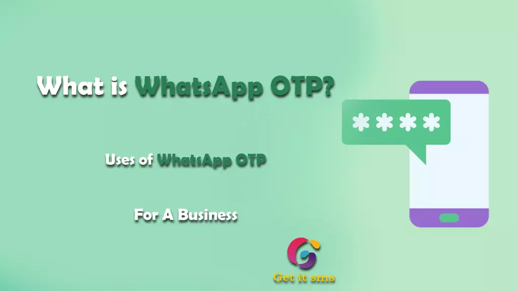 What Is WhatsApp OTP? Uses Of WhatsApp OTP For A Business?