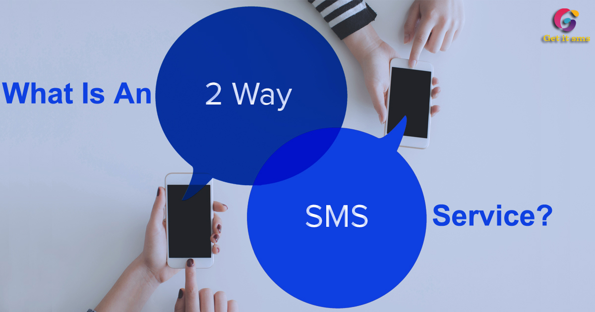 What is an SMS 2 Way or Two-Way Text Messaging Service? - GetItSMS