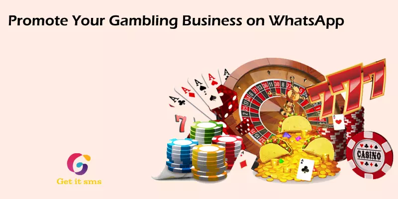 How To Promote Your Online Gambling Business With WhatsApp Marketing?
