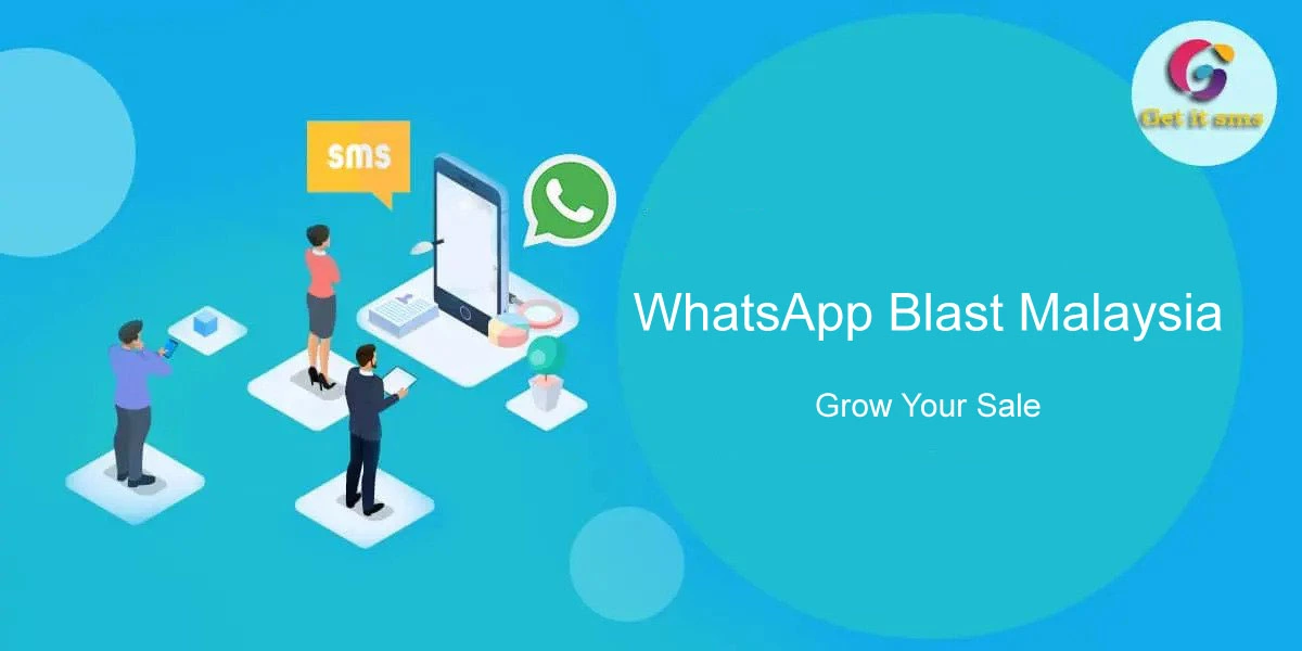 WhatsApp Blast Malaysia: Grow Your Sale