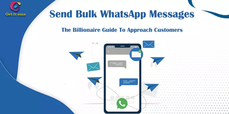 Send Bulk WhatsApp Messages: The Billionaire Guide To Approach Customers
